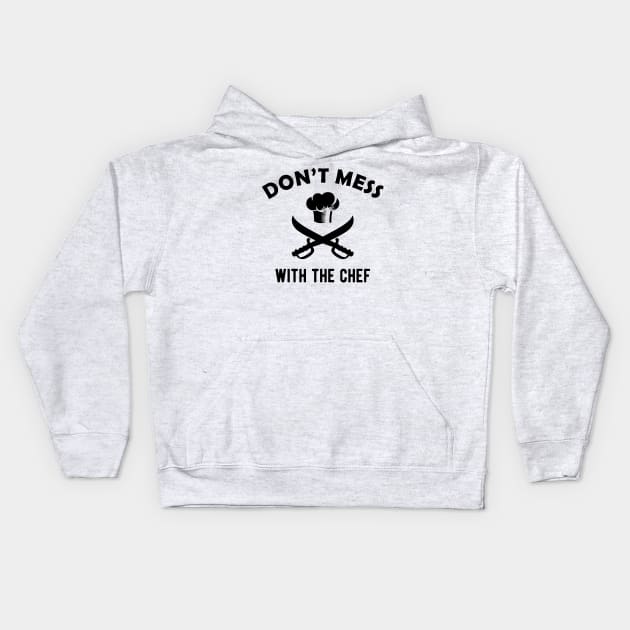 Chef - Don't mess with the chef Kids Hoodie by KC Happy Shop